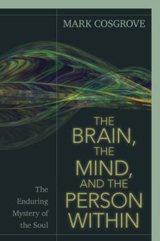 Paperback The Brain, the Mind, and the Person Within: The Enduring Mystery of the Soul Book