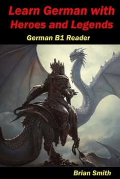 Paperback Learn German with Heroes and Legends: German B1 Reader [German] Book