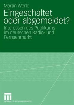 Paperback Eingeschaltet Oder Abgemeldet?: Interessen Des Publikums Im Deutschen Radio- Und Fernsehmarkt [German] Book