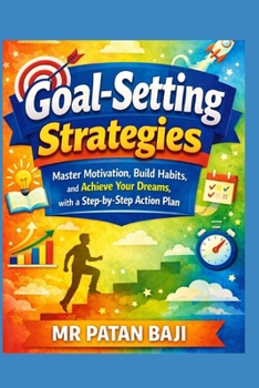 Paperback Goal-Setting Strategies: Master Motivation, Build Habits, and Achieve Your Dreams with a Step-by-Step Action Plan Book