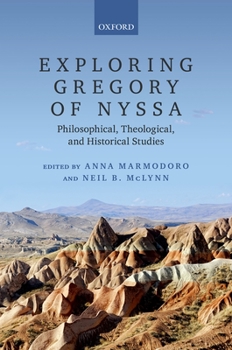 Exploring Gregory of Nyssa: Philosophical, Theological, and Historical Studies