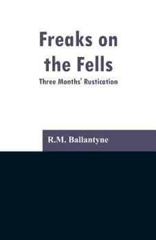 Paperback Freaks on the Fells: Three Months' Rustication Book