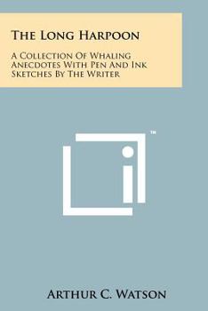 Paperback The Long Harpoon: A Collection Of Whaling Anecdotes With Pen And Ink Sketches By The Writer Book