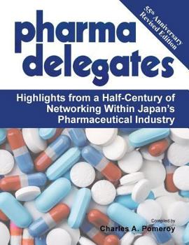 Paperback Pharma Delegates: Highlights from a Half-Century of Networking Within Japan's Pharmaceutical Industry Book