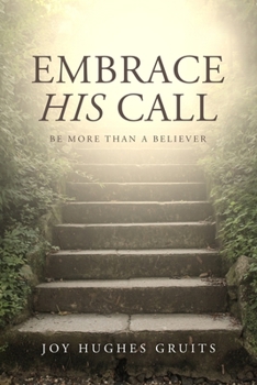 Paperback Embrace His Call: Be More Than A Believer Book