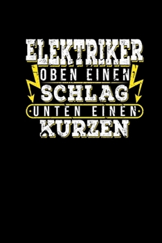 Elektriker Oben Einen Schlag Unten Einen Kurzen: Notizbuch a5 kariert Elektroniker Elektrotechnik Wortspiel Ingenieur Witz Elektrizität Strom (German Edition)