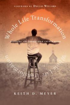 Hardcover Whole Life Transformation: Becoming the Change Your Church Needs Book