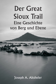 Paperback Der Great Sioux Trail Eine Geschichte von Berg und Ebene [German] Book