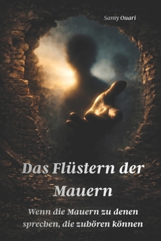 Das Flüstern der Mauern: Wenn die Mauern zu denen sprechen, die zuhören können