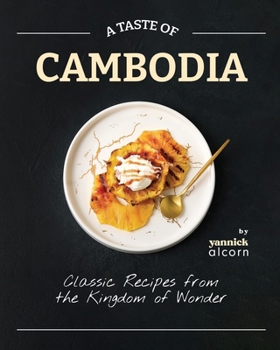 Paperback A Taste of Cambodia: Classic Recipes from the Kingdom of Wonder Book