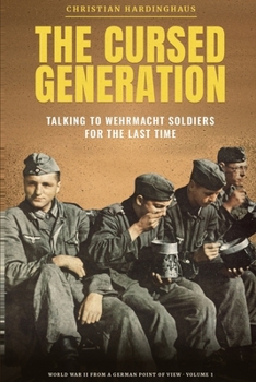 Die verdammte Generation: Gespräche mit den letzten Soldaten des Zweiten Weltkriegs