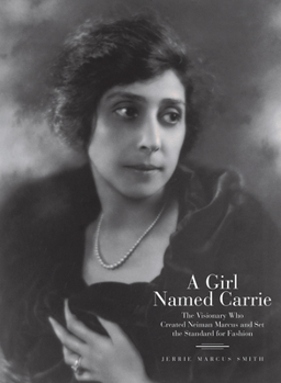 Hardcover A Girl Named Carrie: The Visionary Who Created Neiman Marcus and Set the Standard for Fashion Book