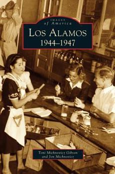 Los Alamos: 1944-1947 - Book  of the Images of America: New Mexico