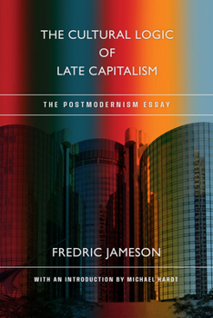 The Cultural Logic of Late Capitalism: The Postmodernism Essay