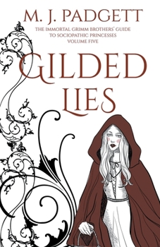 Gilded Lies - Book #5 of the Immortal Grimm Brothers' Guide to Sociopathic Princesses