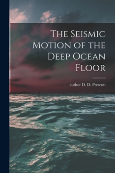 Paperback The Seismic Motion of the Deep Ocean Floor Book