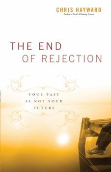 Paperback The End of Rejection: Your Past Is Not Your Future Book