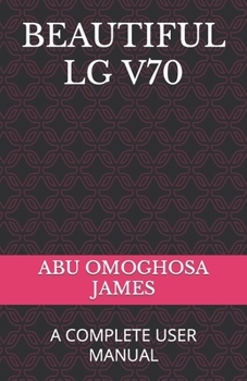 Beautiful Lg V70: A Complete User Manual