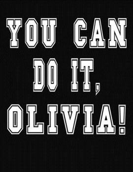 Paperback You Can Do It, Olivia!: College Ruled Notebook Journal for Olivia Book