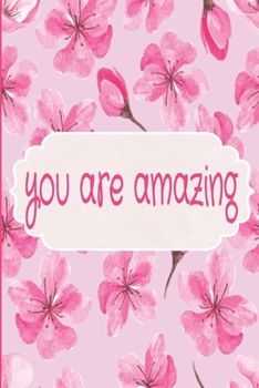 You Are Amazing: Lined Writing Journal, Motivational Notebook, Decorative Design In Every Page, 110 Pages, Pink Floral Cover, Portable Size - 6” x 9” (Decorative Pages)