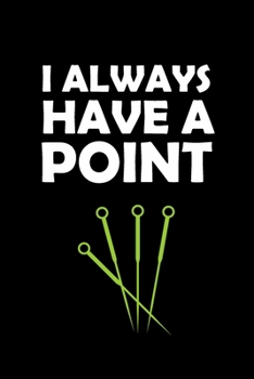 Paperback I Always Have A Point: Acupuncturist Notebook - Blank Lined Notebook Journal - (6 x 9 - 120 Pages) - Acupuncturist Gifts Book