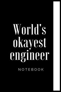 Paperback Engineer Notebook, World's okayest engineer Notebook, Cool Engineer Gift, Journal Diary, I'm An Engineer: Lined Notebook / Journal Gift, 100 Pages, 6x Book