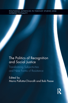 Paperback The Politics of Recognition and Social Justice: Transforming Subjectivities and New Forms of Resistance Book