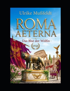 ROMA AETERNA: Das Blut der Wölfin (German Edition)