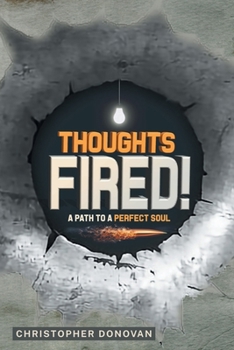 Paperback Thoughts Fired!: A Path to a Perfect Soul Book