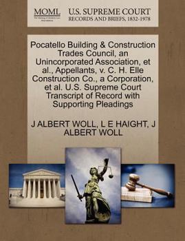 Paperback Pocatello Building & Construction Trades Council, an Unincorporated Association, et al., Appellants, V. C. H. Elle Construction Co., a Corporation, et Book
