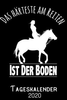 Das Härteste am Reiten ist der Boden - Tageskalender 2020: DIN A5 Kalender / Terminplaner / Tagesplaner 2020 12 Monate: Januar bis Dezember 2020 – Jeder Tag auf 1 Seite (German Edition)