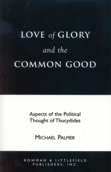 Paperback Love of Glory and the Common Good: Aspects of the Political Thought of Thucydides Book