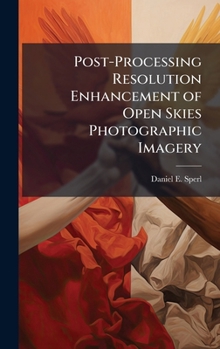 Hardcover Post-Processing Resolution Enhancement of Open Skies Photographic Imagery Book