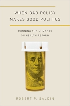 Paperback When Bad Policy Makes Good Politics: Running the Numbers on Health Reform Book