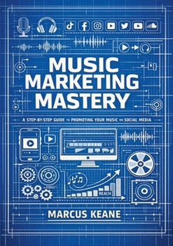 Paperback Music Marketing Mastery: A step by step guide to promoting your music on social media Book