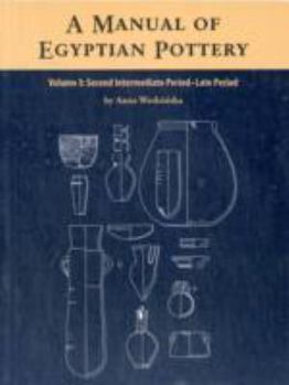 Paperback A Manual of Egyptian Pottery Volume 3: Second Intermediate Through Late Period Book