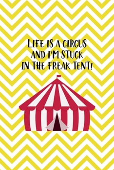 Paperback Life Is a Circus And I'm Stuck In the Freak Tent!: All Purpose 6x9 Blank Lined Notebook Journal Way Better Than A Card Trendy Unique Gift Yellow Patte Book