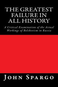 Paperback The Greatest Failure in All History: A Critical Examination of the Actual Workings of Bolshevism in Russia Book