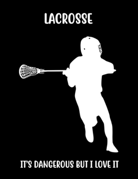 Paperback Lacrosse It's Dangerous But I Love It: Lacrosse Composition Blank Lined Notebook Diary for LAX Girls and Boys Book