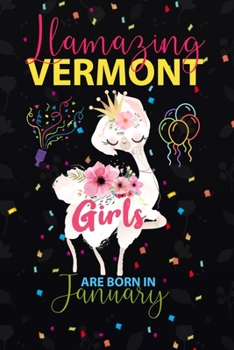 Paperback Llamazing Vermont Girls are Born in January: Llama Lover journal notebook for Vermont Girls who born in January Book