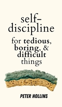Hardcover Self-Discipline for Tedious, Boring, and Difficult Things Book