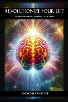 Paperback Revolutionize Your Life: Be Transformed by Renewing Your Mind Book