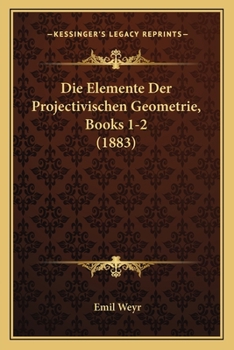 Paperback Die Elemente Der Projectivischen Geometrie, Books 1-2 (1883) [German] Book