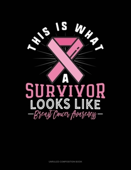 Paperback This Is What A Survivor Looks Like Breast Cancer Awareness: Unruled Composition Book