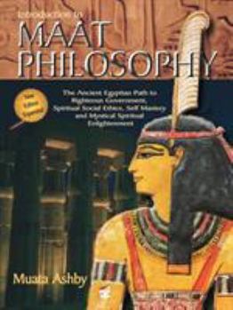 Paperback Introduction to Maat Philosophy: Introduction to Maat Philosophy: Ancient Egyptian Ethics & Metaphysics Book