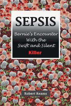 Paperback Sepsis: Bernie's Encounter with the Swift and Silent Killer Book