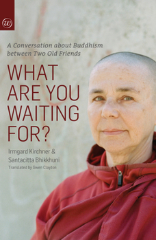 Paperback What Are You Waiting For?: A Conversation about Buddhism Between Two Old Friends Book