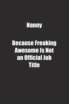 Paperback Nanny Because Freaking Awesome Is Not an Official Job Title.: Lined notebook Book