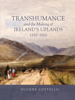 Hardcover Transhumance and the Making of Ireland's Uplands, 1550-1900 Book