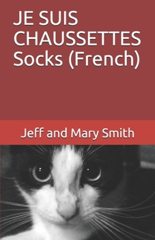 JE SUIS CHAUSSETTES                                   Socks (French) (Socks and Friends Chaussettes et amis) (French Edition)